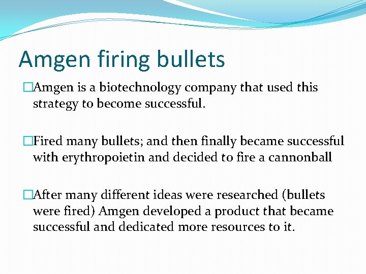 Amgen firing bullets �Amgen is a biotechnology company that used this strategy to become