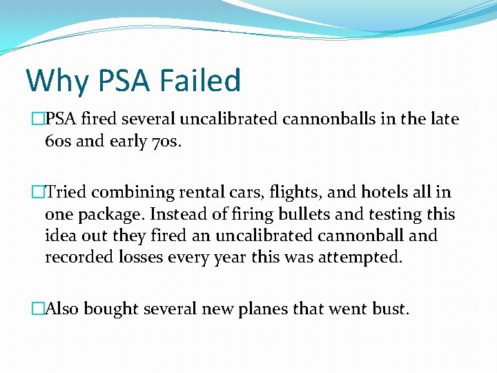 Why PSA Failed �PSA fired several uncalibrated cannonballs in the late 60 s and