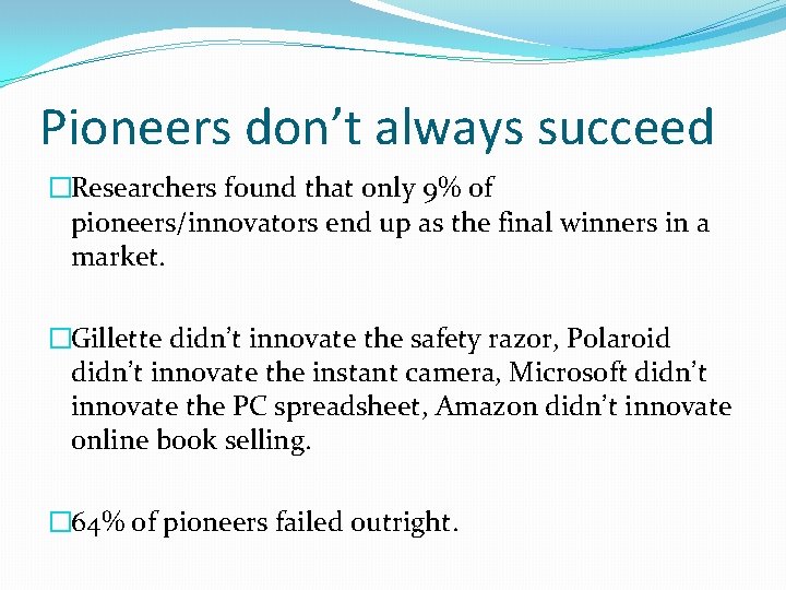 Pioneers don’t always succeed �Researchers found that only 9% of pioneers/innovators end up as