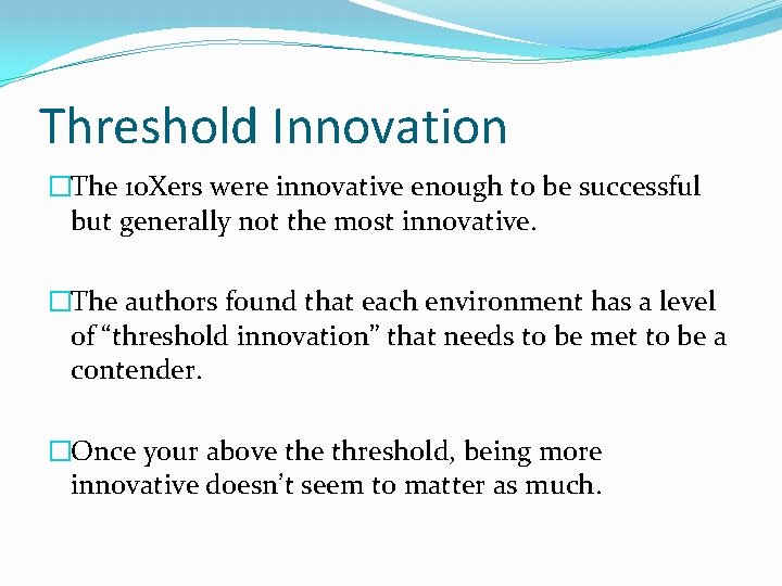 Threshold Innovation �The 10 Xers were innovative enough to be successful but generally not