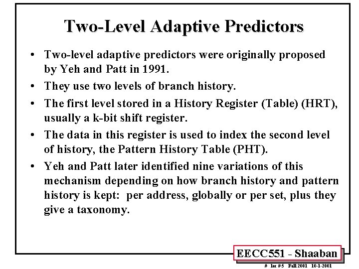 Two-Level Adaptive Predictors • Two-level adaptive predictors were originally proposed by Yeh and Patt