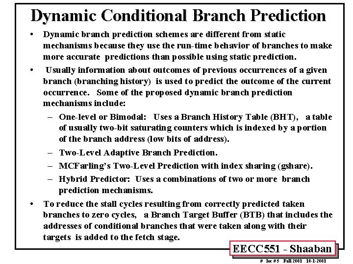 Dynamic Conditional Branch Prediction • • • Dynamic branch prediction schemes are different from