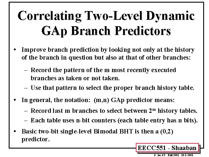 Correlating Two-Level Dynamic GAp Branch Predictors • Improve branch prediction by looking not only