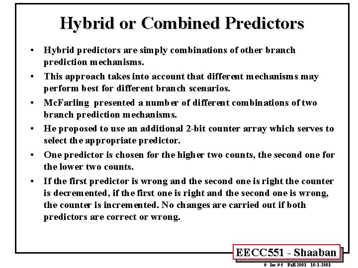 Hybrid or Combined Predictors • Hybrid predictors are simply combinations of other branch prediction