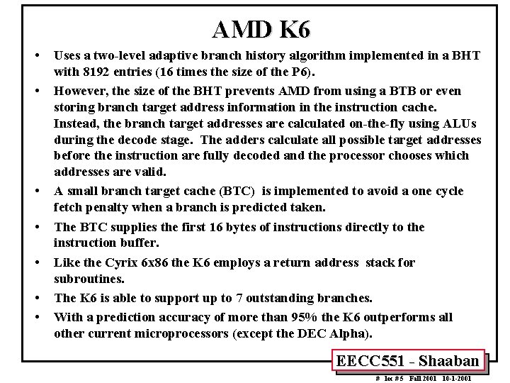 AMD K 6 • • Uses a two-level adaptive branch history algorithm implemented in