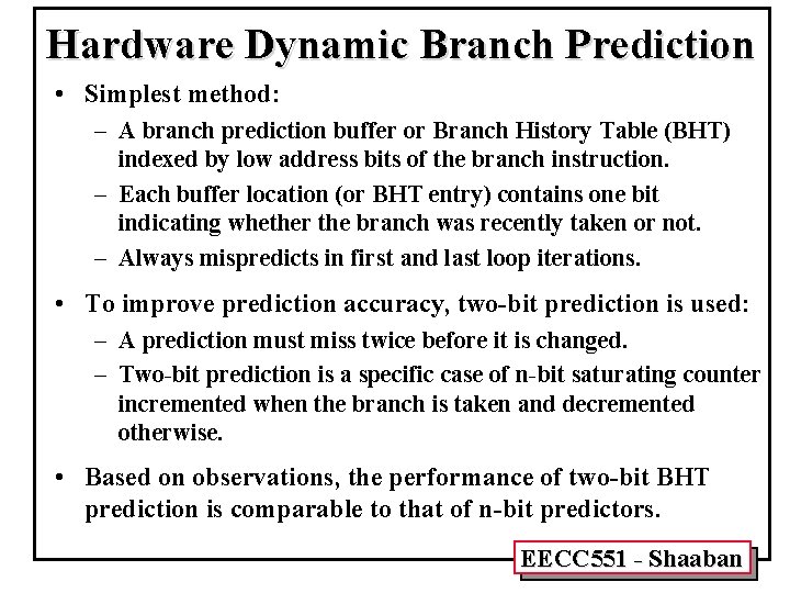 Hardware Dynamic Branch Prediction • Simplest method: – A branch prediction buffer or Branch