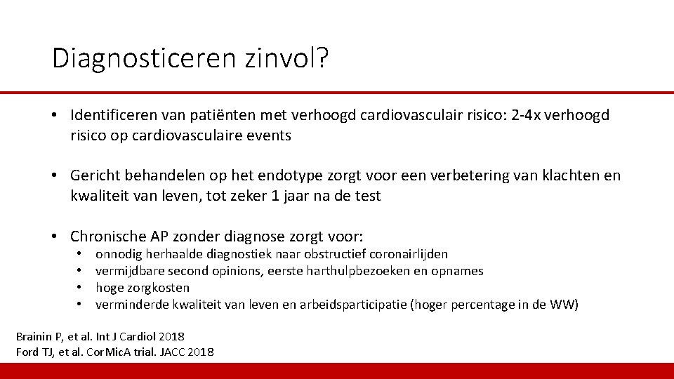 Diagnosticeren zinvol? • Identificeren van patiënten met verhoogd cardiovasculair risico: 2 -4 x verhoogd