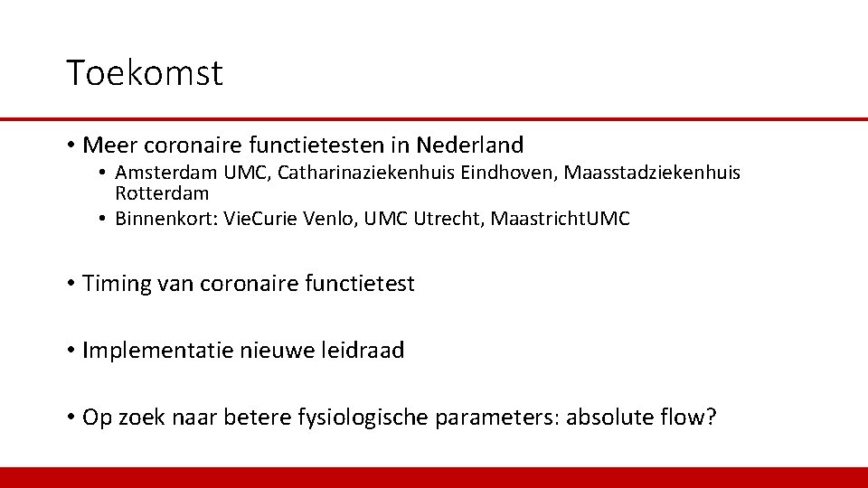 Toekomst • Meer coronaire functietesten in Nederland • Amsterdam UMC, Catharinaziekenhuis Eindhoven, Maasstadziekenhuis Rotterdam