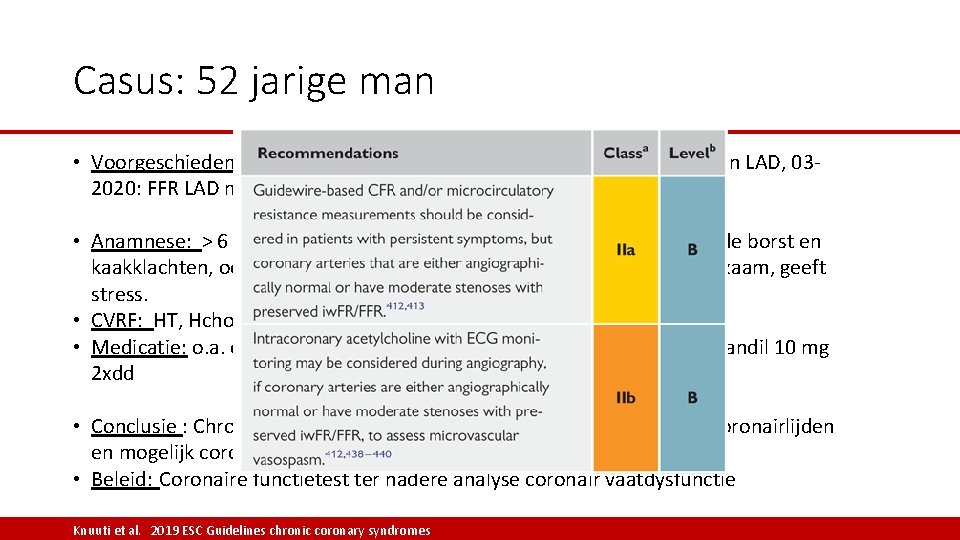 Casus: 52 jarige man • Voorgeschiedenis: IPL myocardinfarct 2012, meerdere PCI’s RCA , RCx