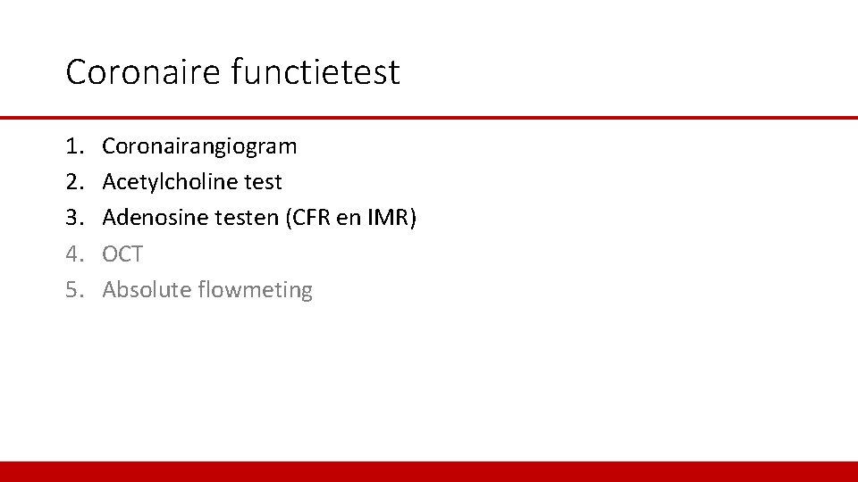 Coronaire functietest 1. 2. 3. 4. 5. Coronairangiogram Acetylcholine test Adenosine testen (CFR en
