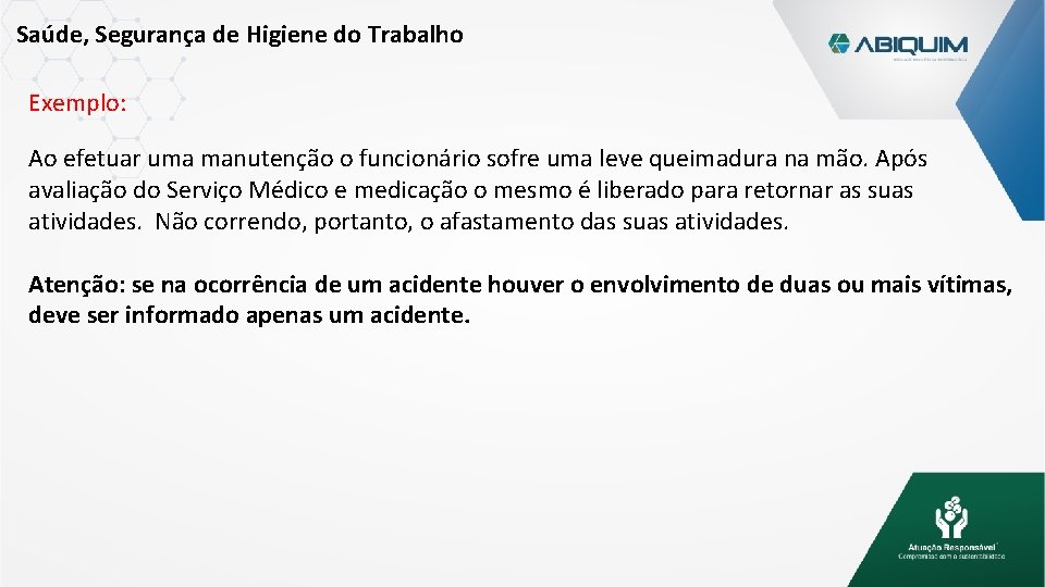 Saúde, Segurança de Higiene do Trabalho Exemplo: Ao efetuar uma manutenção o funcionário sofre