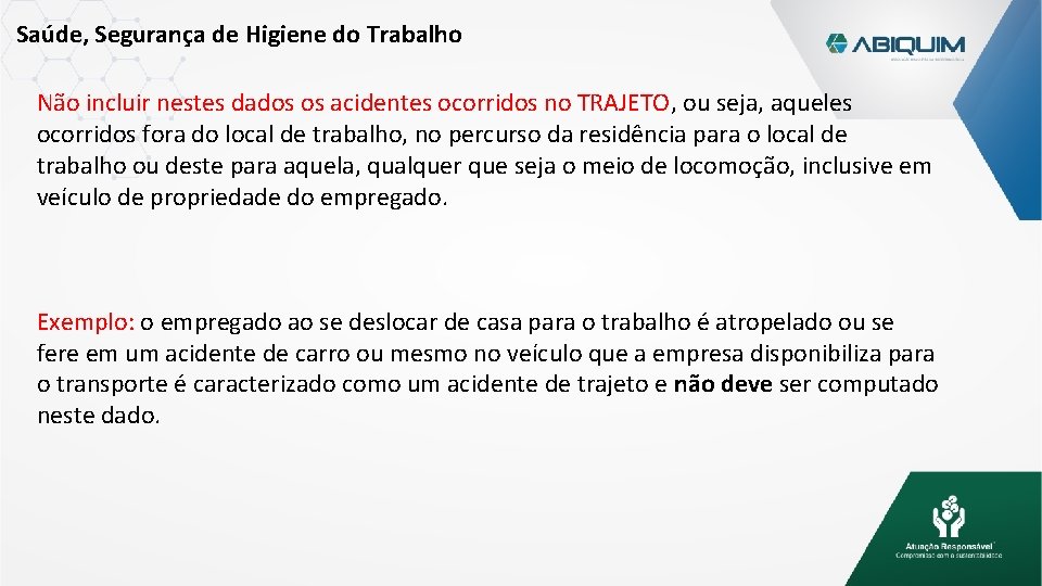 Saúde, Segurança de Higiene do Trabalho Não incluir nestes dados os acidentes ocorridos no