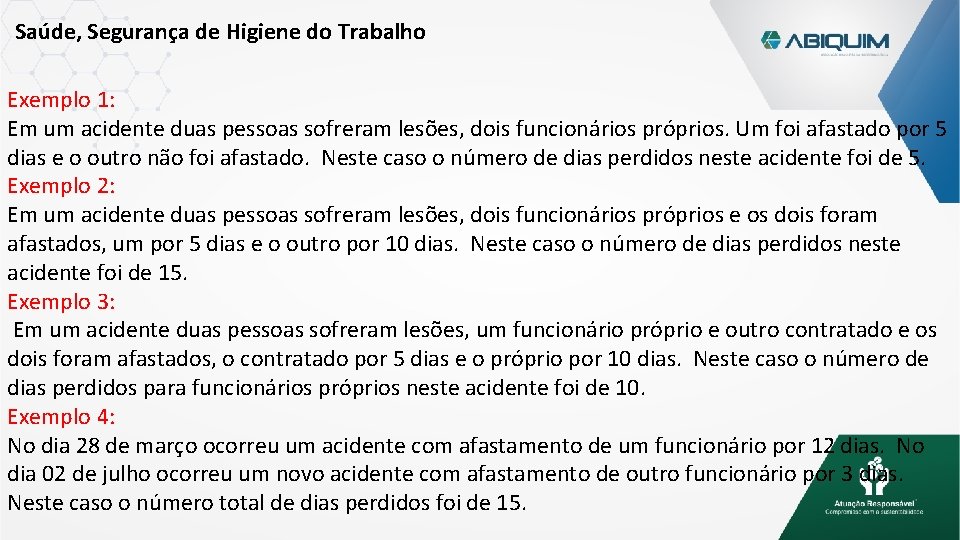 Saúde, Segurança de Higiene do Trabalho Exemplo 1: Em um acidente duas pessoas sofreram