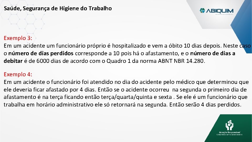 Saúde, Segurança de Higiene do Trabalho Exemplo 3: Em um acidente um funcionário próprio