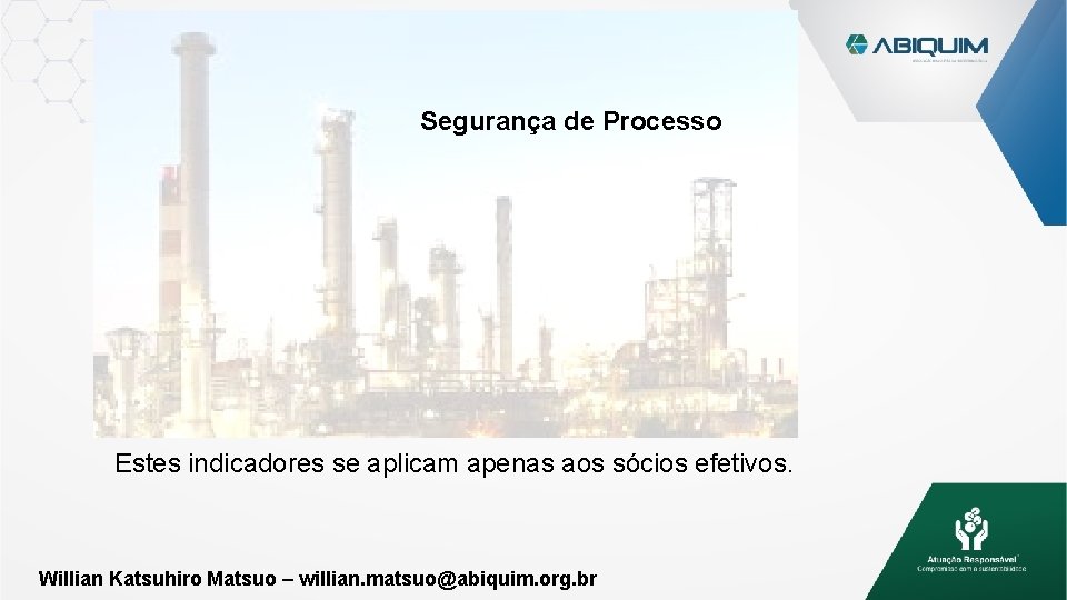 Segurança de Processo Estes indicadores se aplicam apenas aos sócios efetivos. Willian Katsuhiro Matsuo