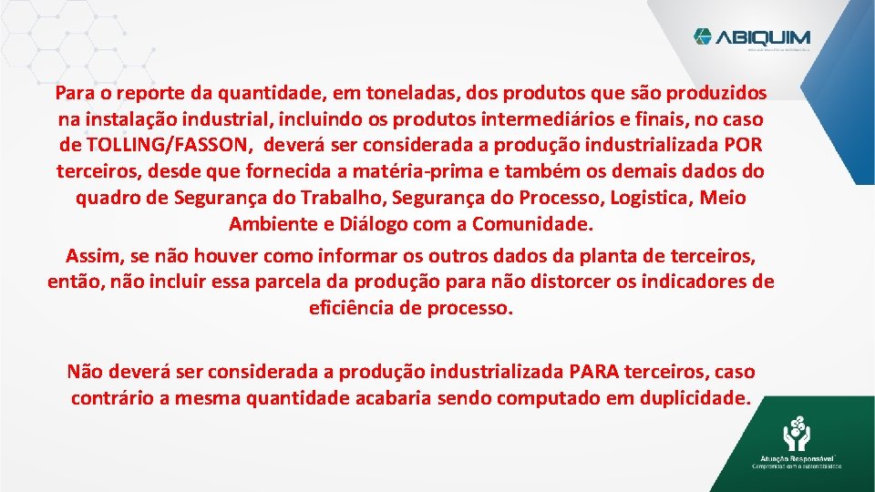 Para o reporte da quantidade, em toneladas, dos produtos que são produzidos na instalação