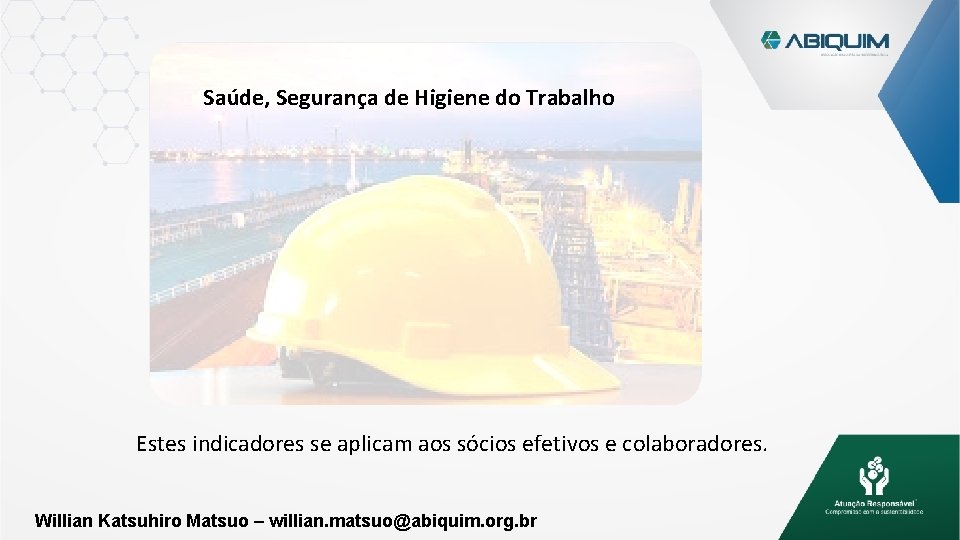 Saúde, Segurança de Higiene do Trabalho Estes indicadores se aplicam aos sócios efetivos e