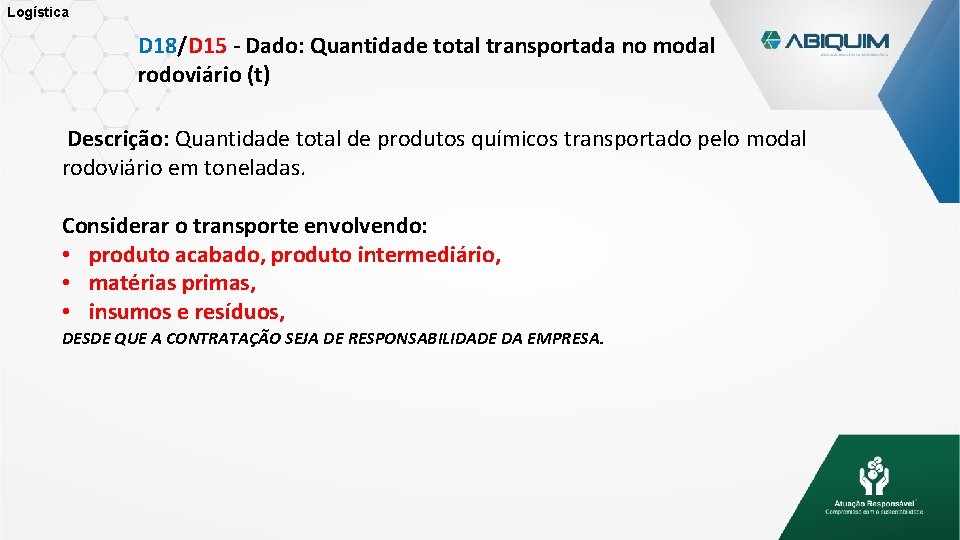 Logística D 18/D 15 - Dado: Quantidade total transportada no modal rodoviário (t) Descrição: