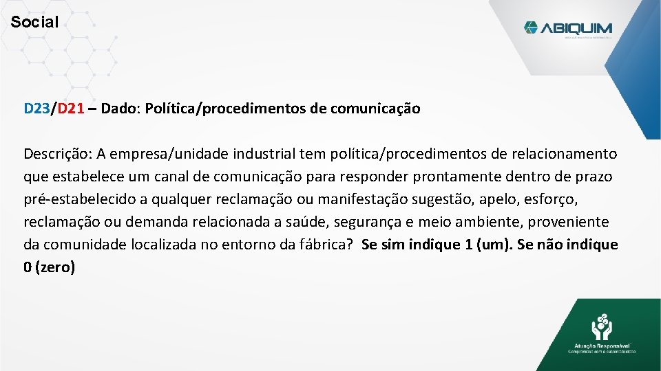 Social D 23/D 21 – Dado: Política/procedimentos de comunicação Descrição: A empresa/unidade industrial tem