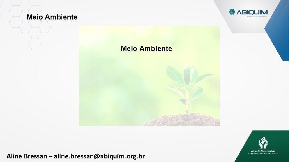 Meio Ambiente Aline Bressan – aline. bressan@abiquim. org. br 