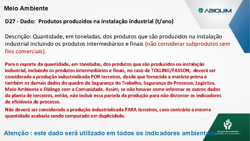 Meio Ambiente D 27 - Dado: Produtos produzidos na instalação industrial (t/ano) Descrição: Quantidade,