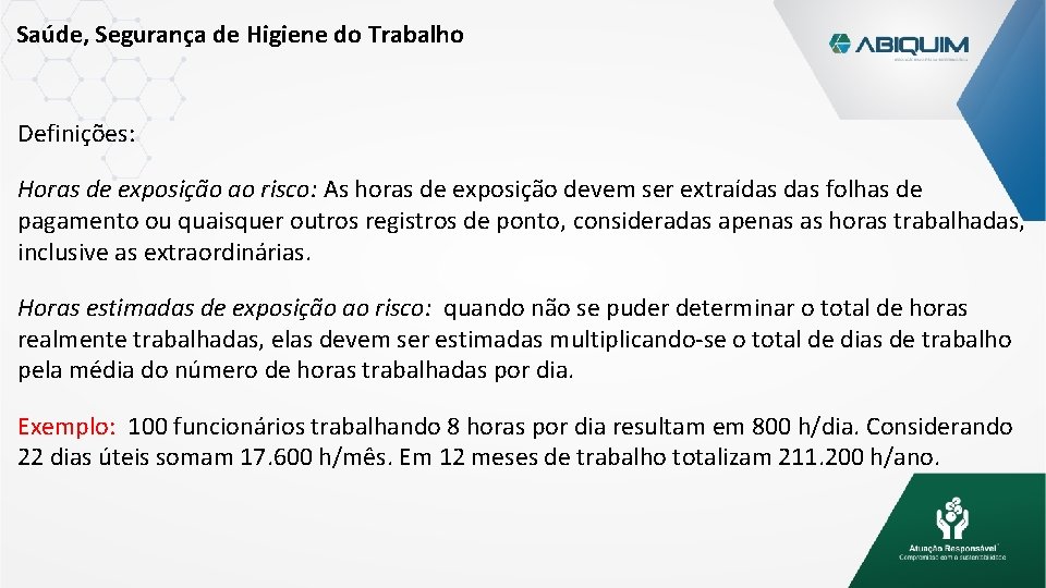 Saúde, Segurança de Higiene do Trabalho Definições: Horas de exposição ao risco: As horas