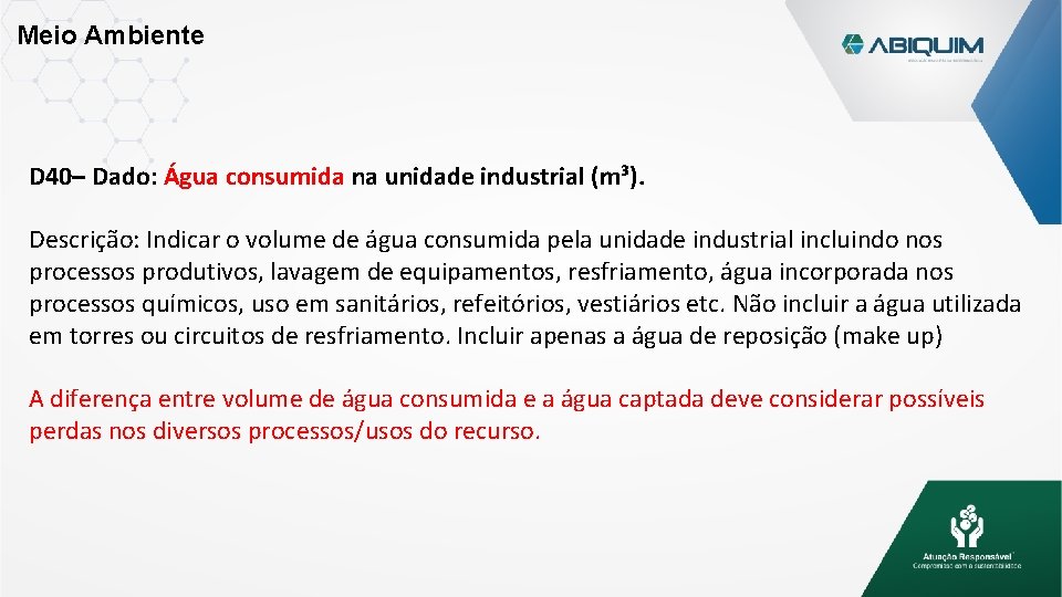 Meio Ambiente D 40– Dado: Água consumida na unidade industrial (m³). Descrição: Indicar o