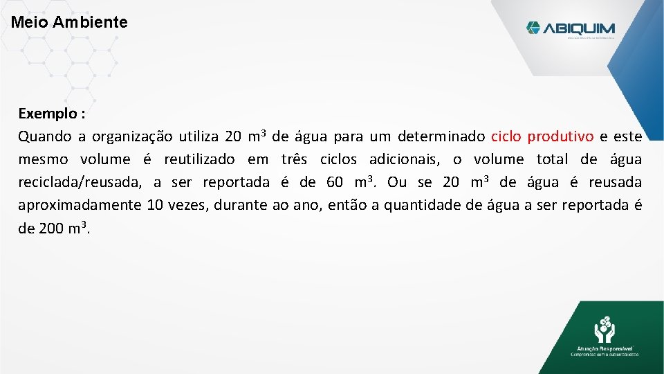 Meio Ambiente Exemplo : Quando a organização utiliza 20 m 3 de água para