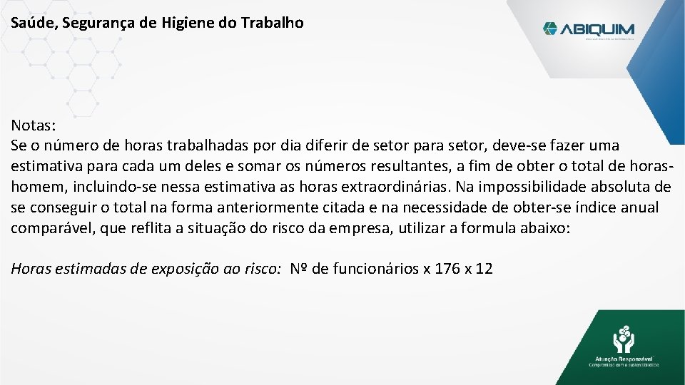 Saúde, Segurança de Higiene do Trabalho Notas: Se o número de horas trabalhadas por