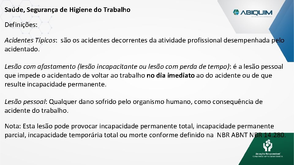 Saúde, Segurança de Higiene do Trabalho Definições: Acidentes Típicos: são os acidentes decorrentes da