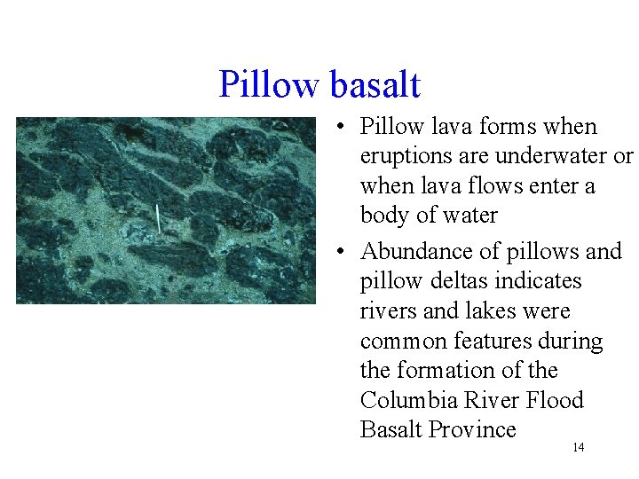 Pillow basalt • Pillow lava forms when eruptions are underwater or when lava flows