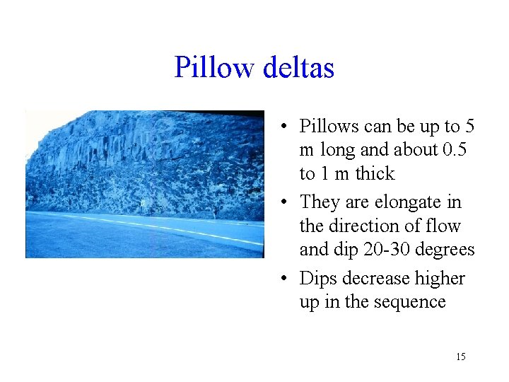 Pillow deltas • Pillows can be up to 5 m long and about 0.
