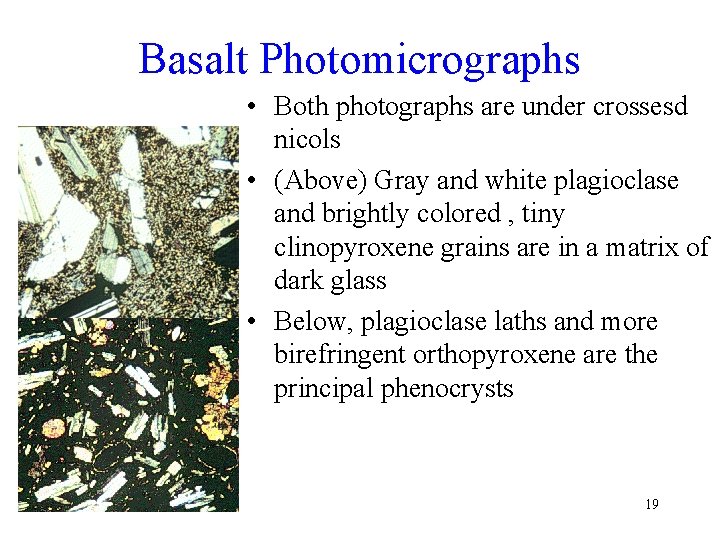 Basalt Photomicrographs • Both photographs are under crossesd nicols • (Above) Gray and white