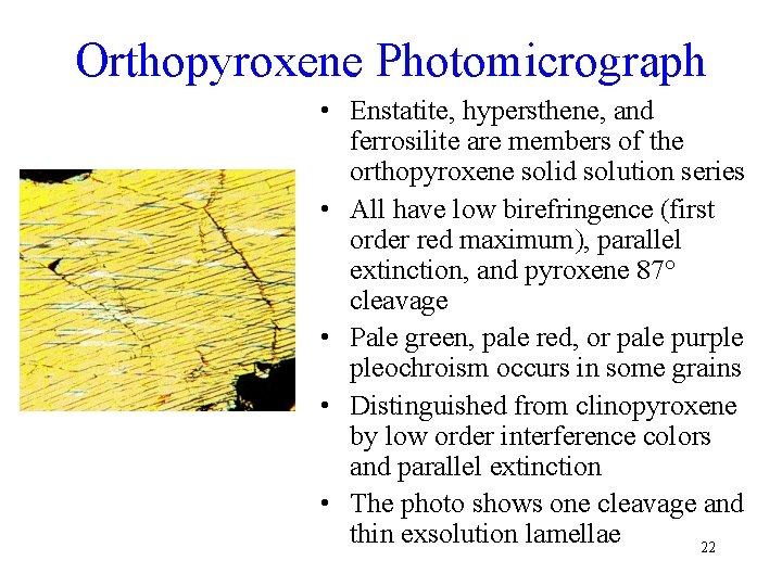 Orthopyroxene Photomicrograph • Enstatite, hypersthene, and ferrosilite are members of the orthopyroxene solid solution