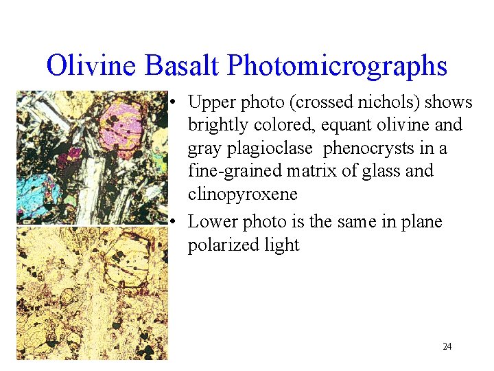 Olivine Basalt Photomicrographs • Upper photo (crossed nichols) shows brightly colored, equant olivine and