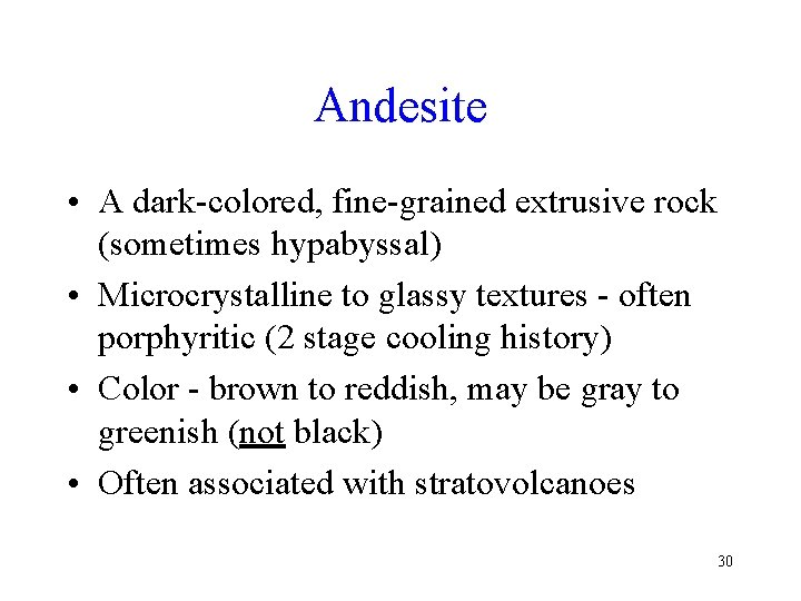 Andesite • A dark-colored, fine-grained extrusive rock (sometimes hypabyssal) • Microcrystalline to glassy textures