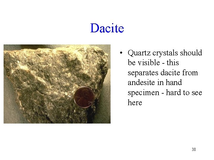 Dacite • Quartz crystals should be visible - this separates dacite from andesite in