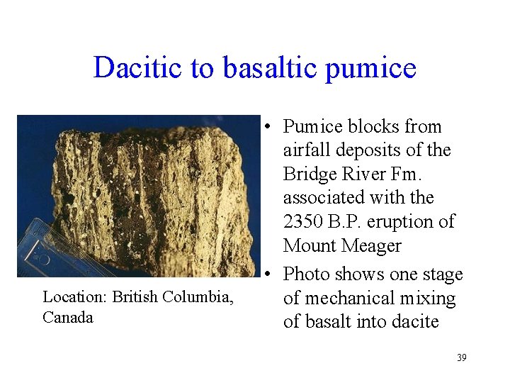 Dacitic to basaltic pumice Location: British Columbia, Canada • Pumice blocks from airfall deposits