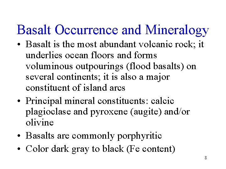 Basalt Occurrence and Mineralogy • Basalt is the most abundant volcanic rock; it underlies