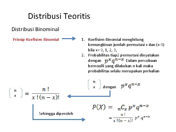 Distribusi Teoritis Distribusi Binominal Prinsip Koefisien Binomial 1. Koefisien Binomial menghitung kemungkinan jumlah permutasi