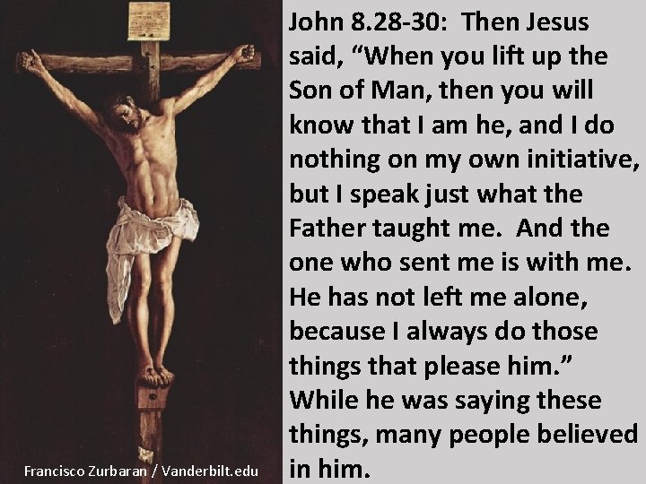Francisco Zurbaran / Vanderbilt. edu John 8. 28 -30: Then Jesus said, “When you