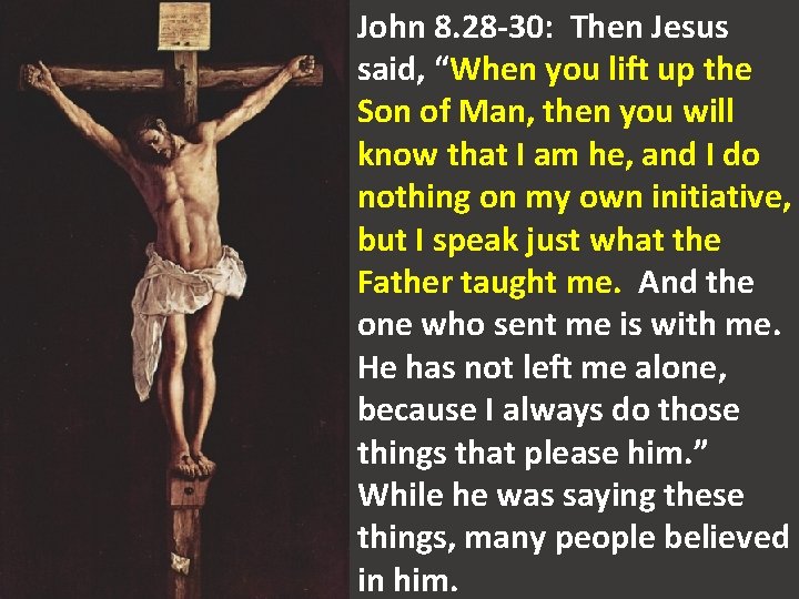 John 8. 28 -30: Then Jesus said, “When you lift up the Son of