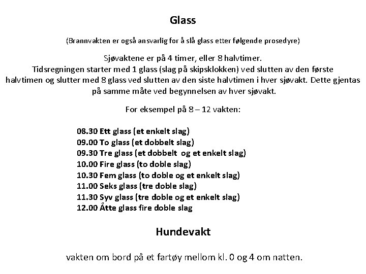 Glass (Brannvakten er også ansvarlig for å slå glass etter følgende prosedyre) Sjøvaktene er
