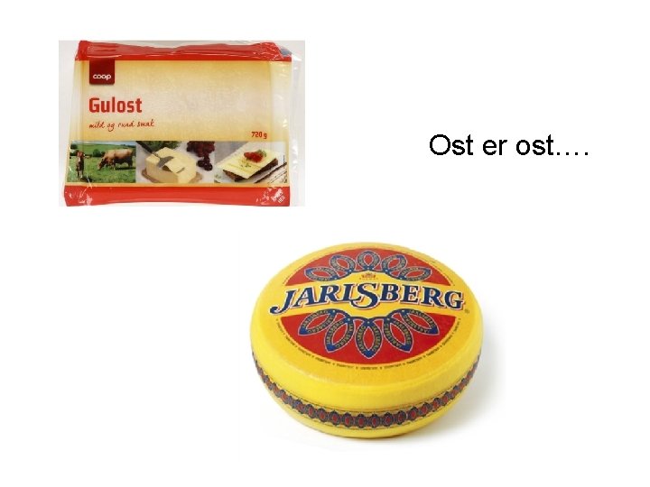 Ost er ost…. 