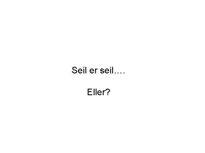 Seil er seil…. Eller? 