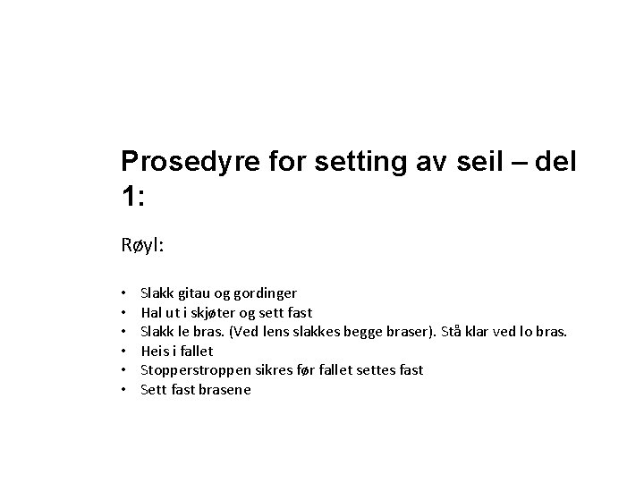 Prosedyre for setting av seil – del 1: Røyl: • • • Slakk gitau