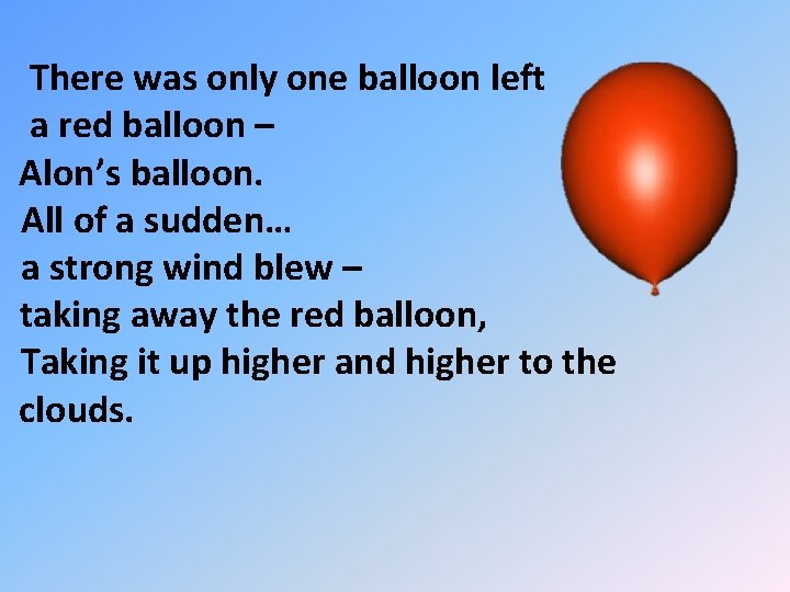 There was only one balloon left a red balloon – Alon’s balloon. All of