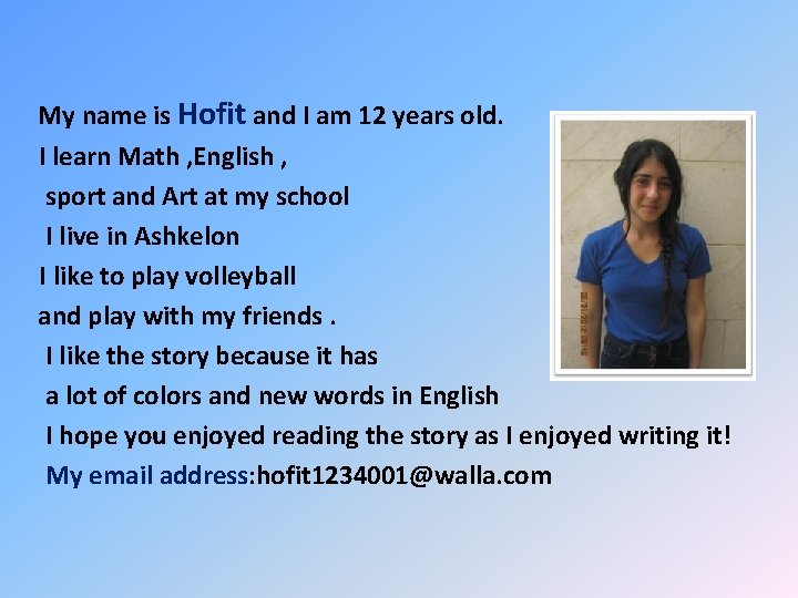 My name is Hofit and I am 12 years old. I learn Math ,