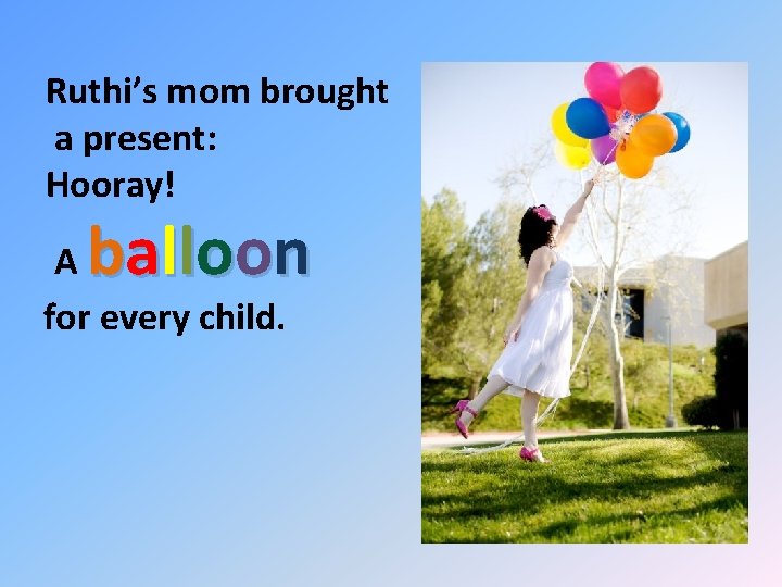 Ruthi’s mom brought a present: Hooray! balloon A for every child. 