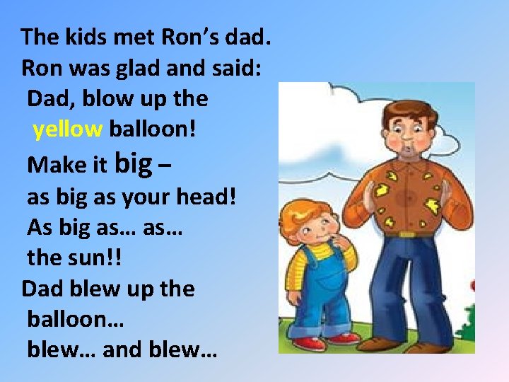 The kids met Ron’s dad. Ron was glad and said: Dad, blow up the